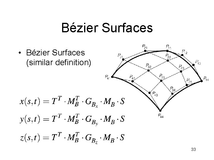 Bézier Surfaces • Bézier Surfaces (similar definition) 33 