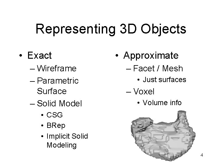 Representing 3 D Objects • Exact – Wireframe – Parametric Surface – Solid Model