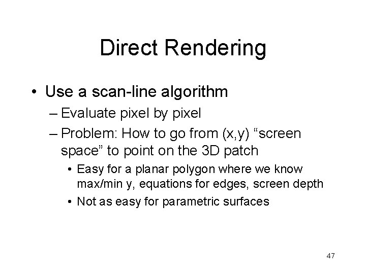 Direct Rendering • Use a scan-line algorithm – Evaluate pixel by pixel – Problem: