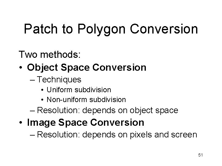 Patch to Polygon Conversion Two methods: • Object Space Conversion – Techniques • Uniform