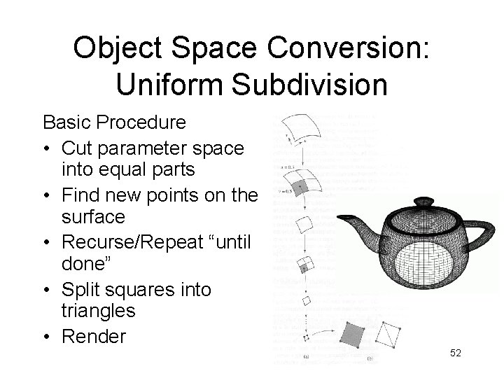 Object Space Conversion: Uniform Subdivision Basic Procedure • Cut parameter space into equal parts