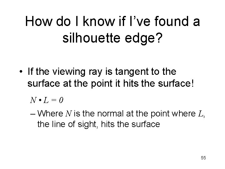 How do I know if I’ve found a silhouette edge? • If the viewing