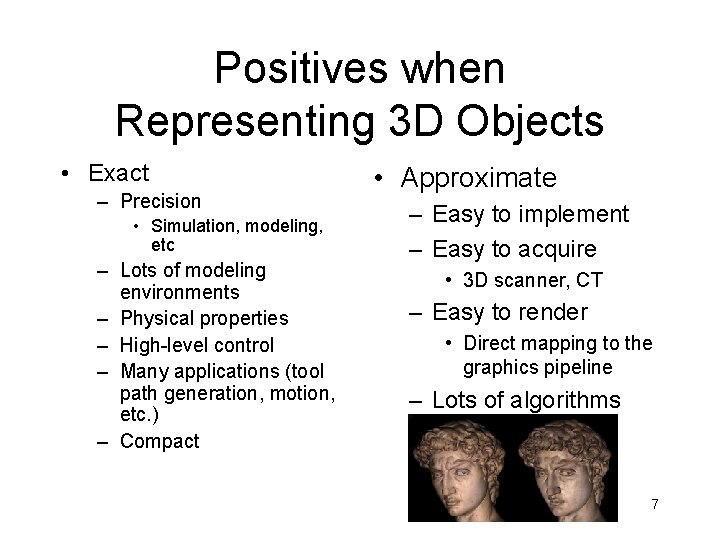 Positives when Representing 3 D Objects • Exact – Precision • Simulation, modeling, etc