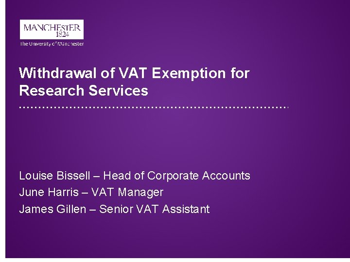 Withdrawal of VAT Exemption for Research Services Louise Bissell – Head of Corporate Accounts