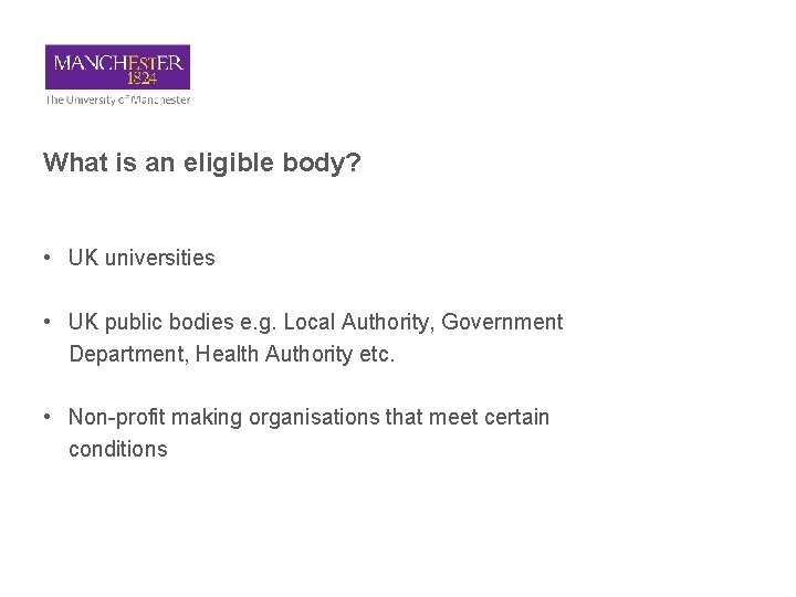 What is an eligible body? • UK universities • UK public bodies e. g.