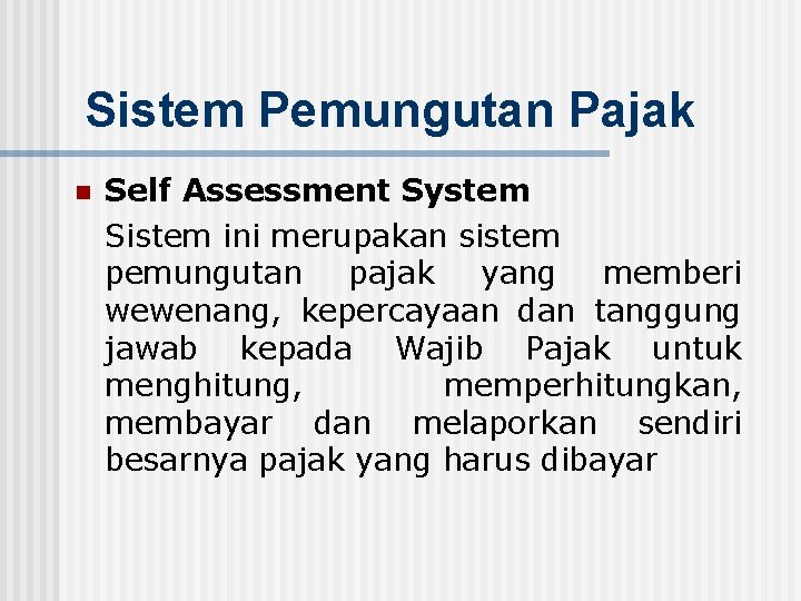 Sistem Pemungutan Pajak n Self Assessment System Sistem ini merupakan sistem pemungutan pajak yang