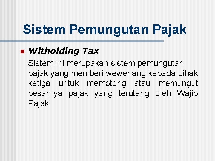 Sistem Pemungutan Pajak n Witholding Tax Sistem ini merupakan sistem pemungutan pajak yang memberi