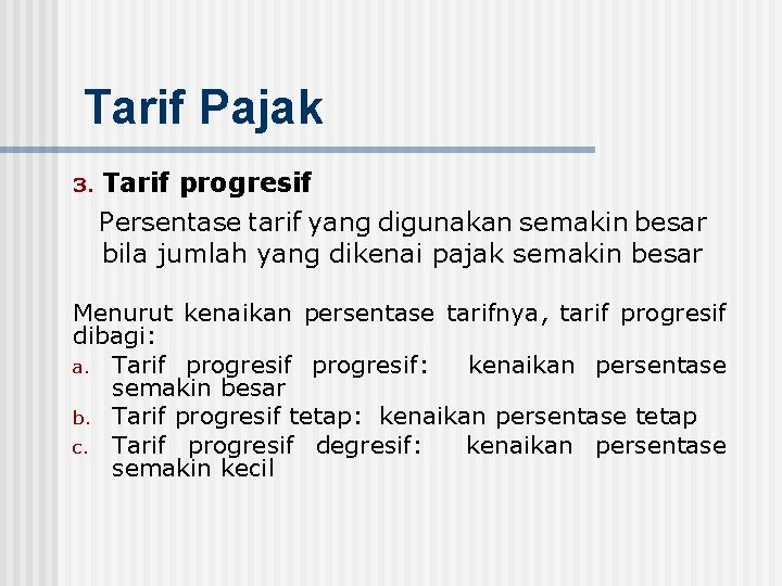 Tarif Pajak 3. Tarif progresif Persentase tarif yang digunakan semakin besar bila jumlah yang