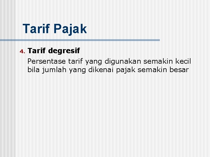 Tarif Pajak 4. Tarif degresif Persentase tarif yang digunakan semakin kecil bila jumlah yang