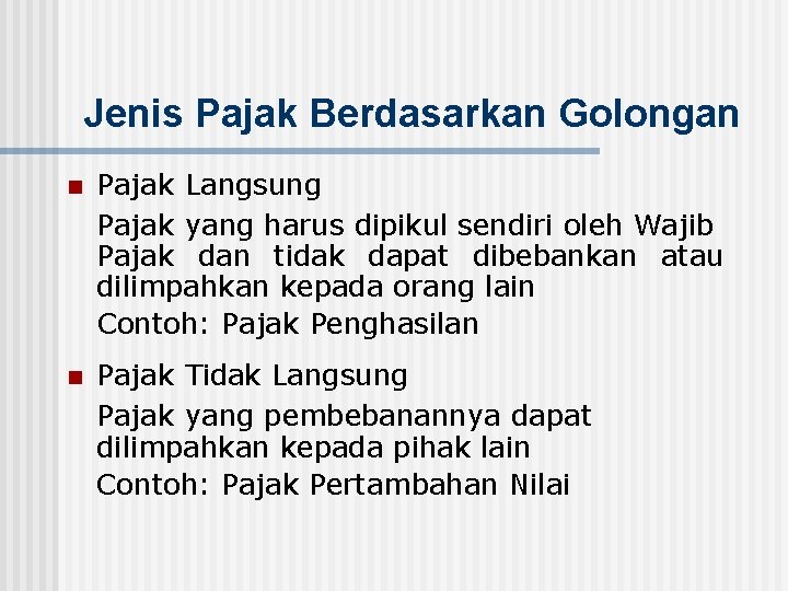 Jenis Pajak Berdasarkan Golongan n Pajak Langsung Pajak yang harus dipikul sendiri oleh Wajib