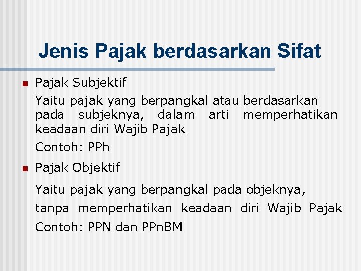 Jenis Pajak berdasarkan Sifat n Pajak Subjektif Yaitu pajak yang berpangkal atau berdasarkan pada