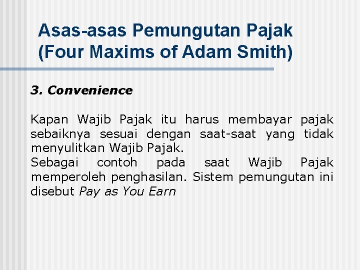 Asas-asas Pemungutan Pajak (Four Maxims of Adam Smith) 3. Convenience Kapan Wajib Pajak itu