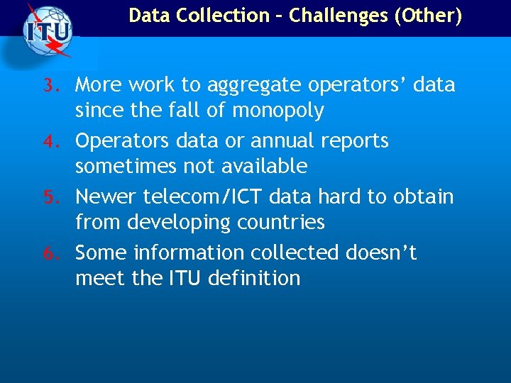 Data Collection – Challenges (Other) 3. More work to aggregate operators’ data since the Data Collection – Challenges (Other) 3. More work to aggregate operators’ data since the