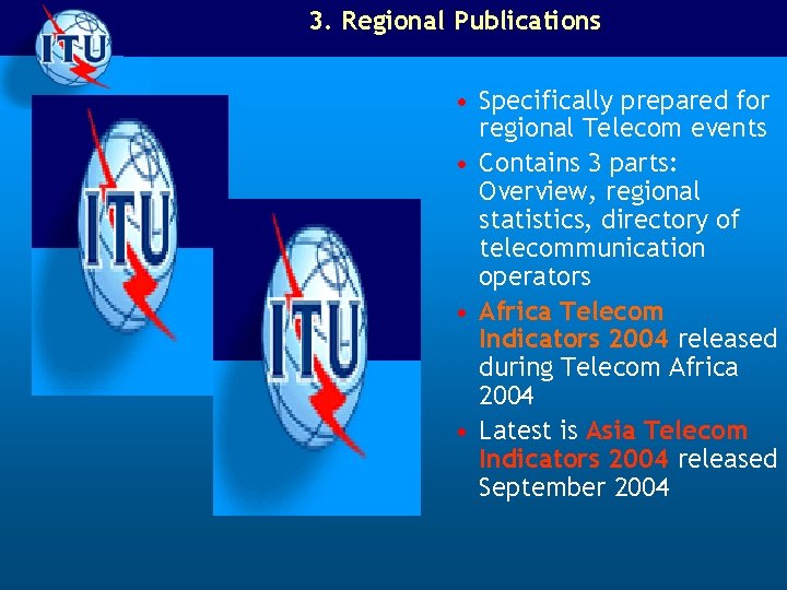 3. Regional Publications • Specifically prepared for regional Telecom events • Contains 3 parts: 3. Regional Publications • Specifically prepared for regional Telecom events • Contains 3 parts: