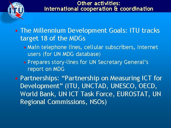 Other activities: International cooperation & coordination • The Millennium Development Goals: ITU tracks target
