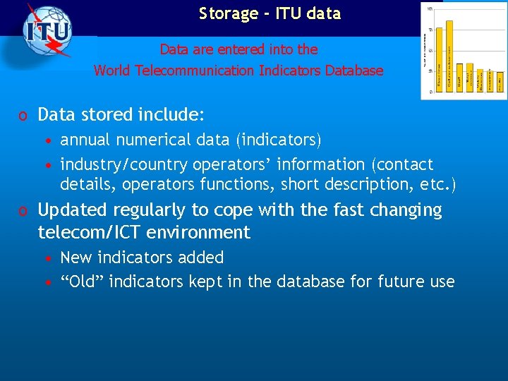 Storage - ITU data Data are entered into the World Telecommunication Indicators Database o
