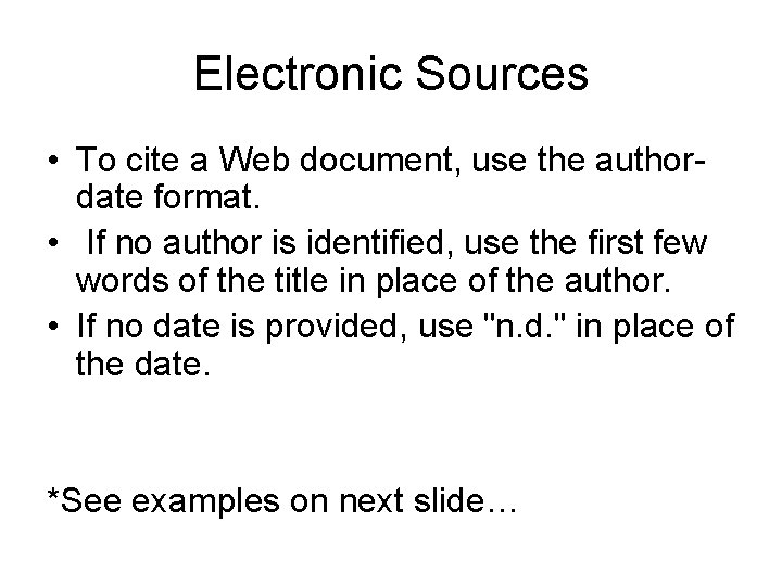 Electronic Sources • To cite a Web document, use the authordate format. • If