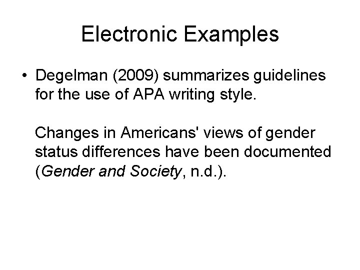 Electronic Examples • Degelman (2009) summarizes guidelines for the use of APA writing style.