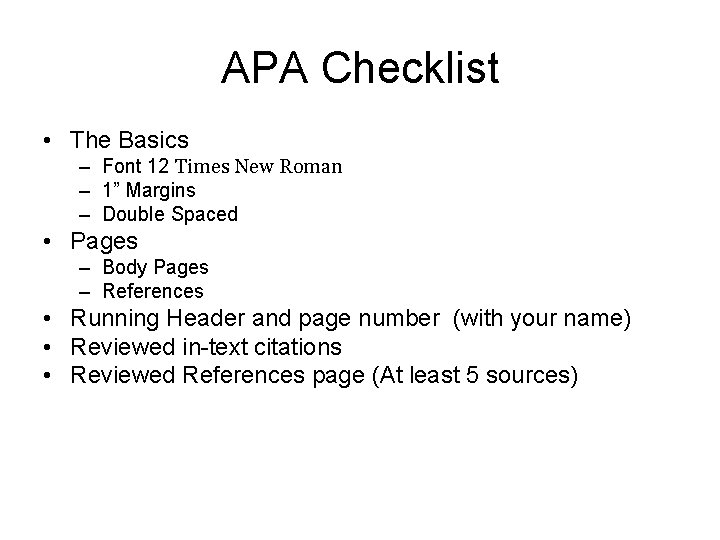 APA Checklist • The Basics – Font 12 Times New Roman – 1” Margins