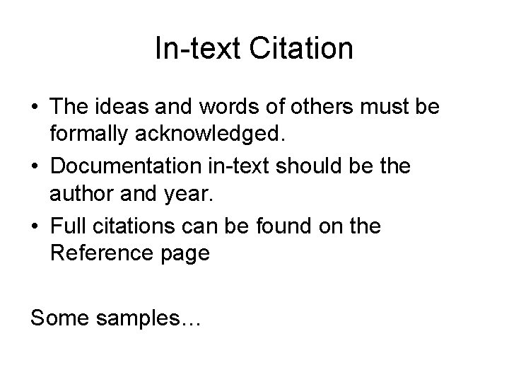 In-text Citation • The ideas and words of others must be formally acknowledged. •