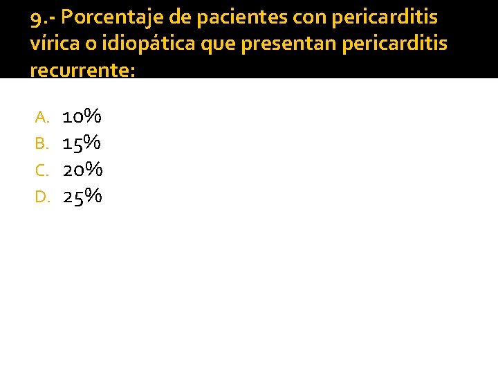 9. - Porcentaje de pacientes con pericarditis vírica o idiopática que presentan pericarditis recurrente: 9. - Porcentaje de pacientes con pericarditis vírica o idiopática que presentan pericarditis recurrente: