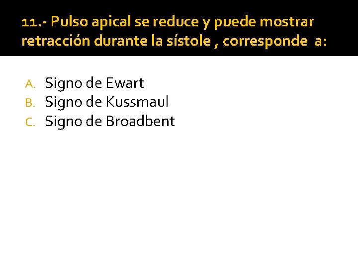 11. - Pulso apical se reduce y puede mostrar retracción durante la sístole , 11. - Pulso apical se reduce y puede mostrar retracción durante la sístole ,