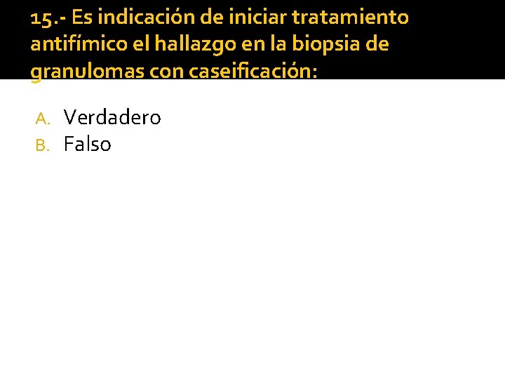 15. - Es indicación de iniciar tratamiento antifímico el hallazgo en la biopsia de 15. - Es indicación de iniciar tratamiento antifímico el hallazgo en la biopsia de