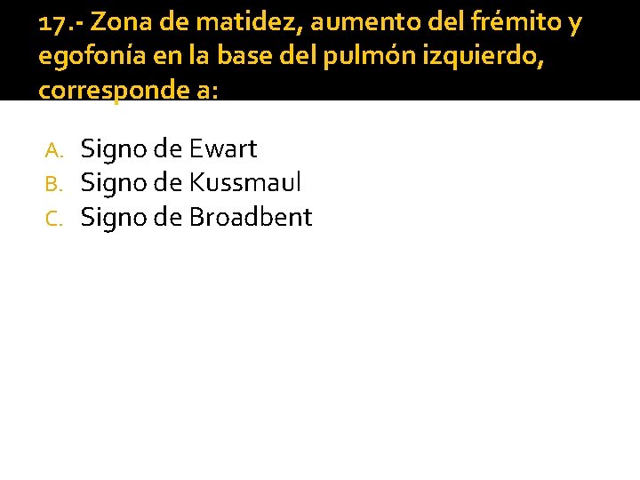 17. - Zona de matidez, aumento del frémito y egofonía en la base del 17. - Zona de matidez, aumento del frémito y egofonía en la base del