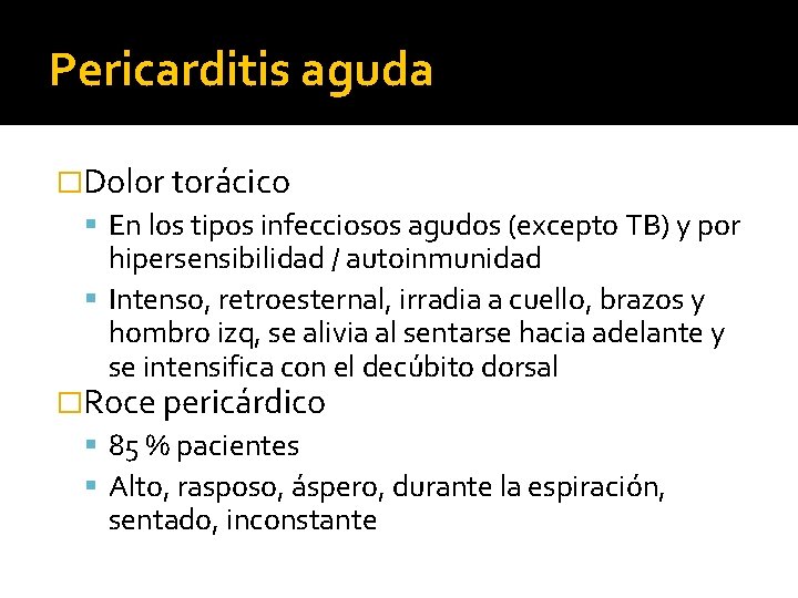 Pericarditis aguda �Dolor torácico En los tipos infecciosos agudos (excepto TB) y por hipersensibilidad Pericarditis aguda �Dolor torácico En los tipos infecciosos agudos (excepto TB) y por hipersensibilidad