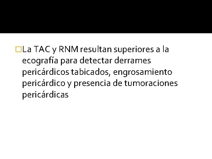 �La TAC y RNM resultan superiores a la ecografía para detectar derrames pericárdicos tabicados, �La TAC y RNM resultan superiores a la ecografía para detectar derrames pericárdicos tabicados,