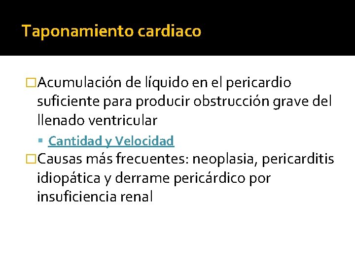 Taponamiento cardiaco �Acumulación de líquido en el pericardio suficiente para producir obstrucción grave del Taponamiento cardiaco �Acumulación de líquido en el pericardio suficiente para producir obstrucción grave del