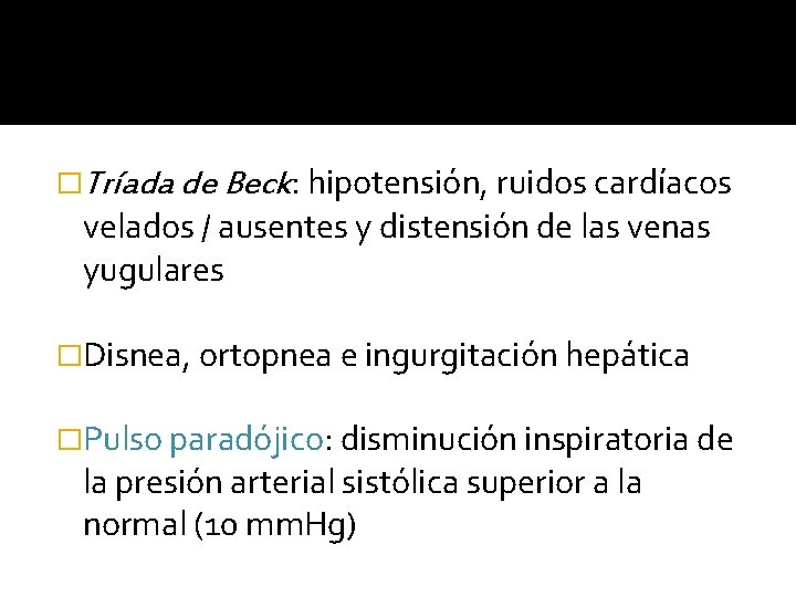 �Tríada de Beck: hipotensión, ruidos cardíacos velados / ausentes y distensión de las venas �Tríada de Beck: hipotensión, ruidos cardíacos velados / ausentes y distensión de las venas