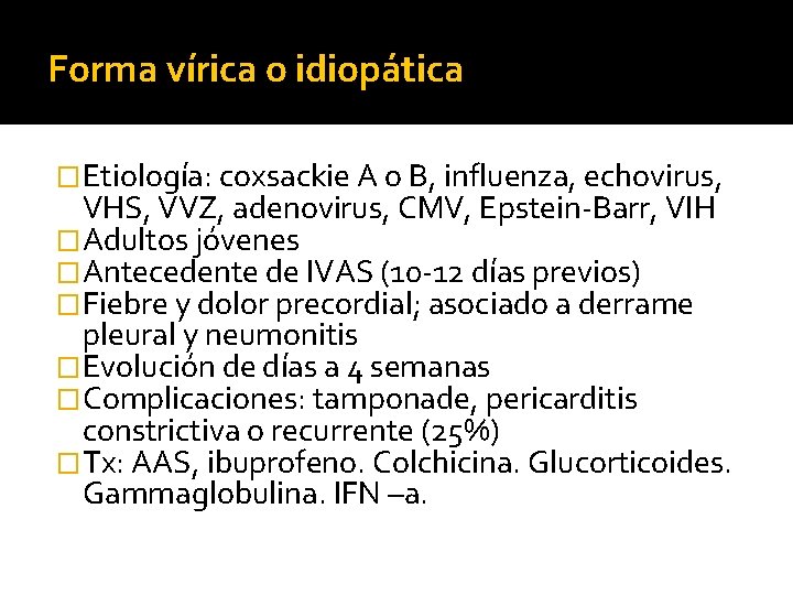 Forma vírica o idiopática �Etiología: coxsackie A o B, influenza, echovirus, VHS, VVZ, adenovirus, Forma vírica o idiopática �Etiología: coxsackie A o B, influenza, echovirus, VHS, VVZ, adenovirus,