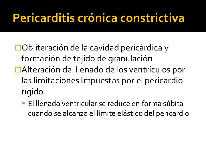 Pericarditis crónica constrictiva �Obliteración de la cavidad pericárdica y formación de tejido de granulación Pericarditis crónica constrictiva �Obliteración de la cavidad pericárdica y formación de tejido de granulación