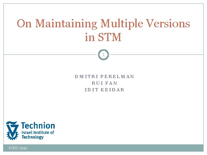 On Maintaining Multiple Versions in STM 1 DMITRI PERELMAN RUI FAN IDIT KEIDAR PODC
