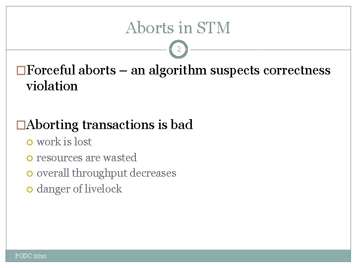 Aborts in STM 2 �Forceful aborts – an algorithm suspects correctness violation �Aborting transactions