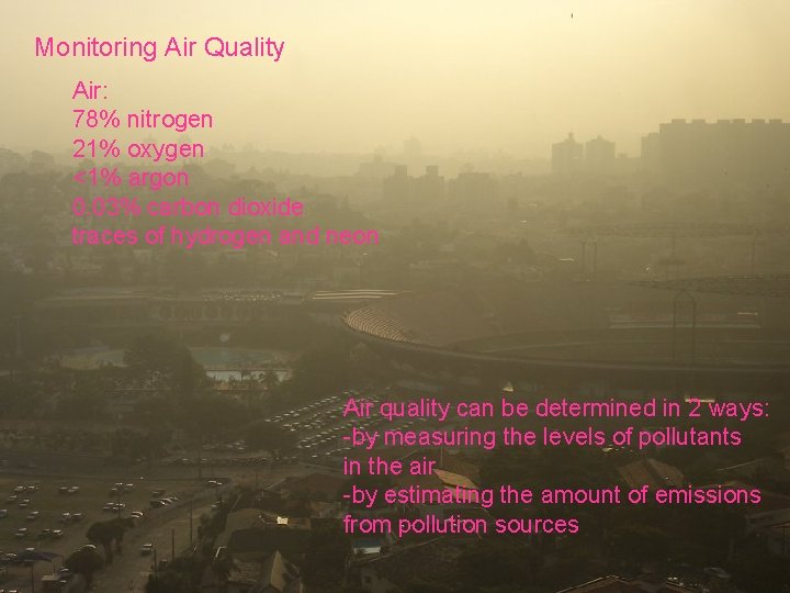 Monitoring Air Quality Air: 78% nitrogen 21% oxygen <1% argon 0. 03% carbon dioxide