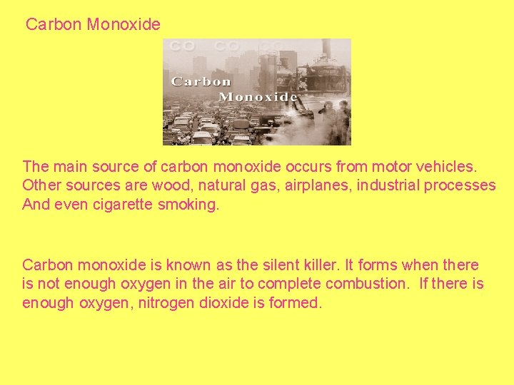 Carbon Monoxide The main source of carbon monoxide occurs from motor vehicles. Other sources