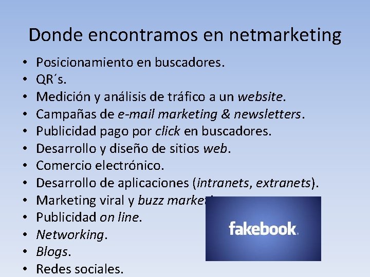 Donde encontramos en netmarketing • • • • Posicionamiento en buscadores. QR´s. Medición y