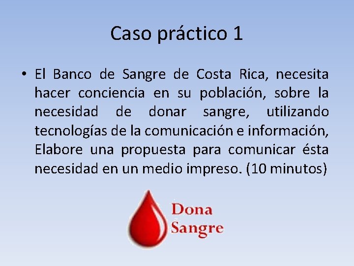 Caso práctico 1 • El Banco de Sangre de Costa Rica, necesita hacer conciencia Caso práctico 1 • El Banco de Sangre de Costa Rica, necesita hacer conciencia