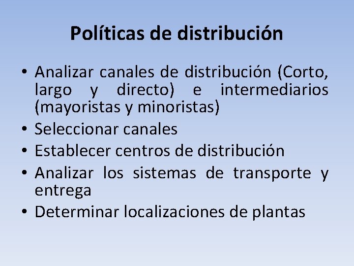 Políticas de distribución • Analizar canales de distribución (Corto, largo y directo) e intermediarios