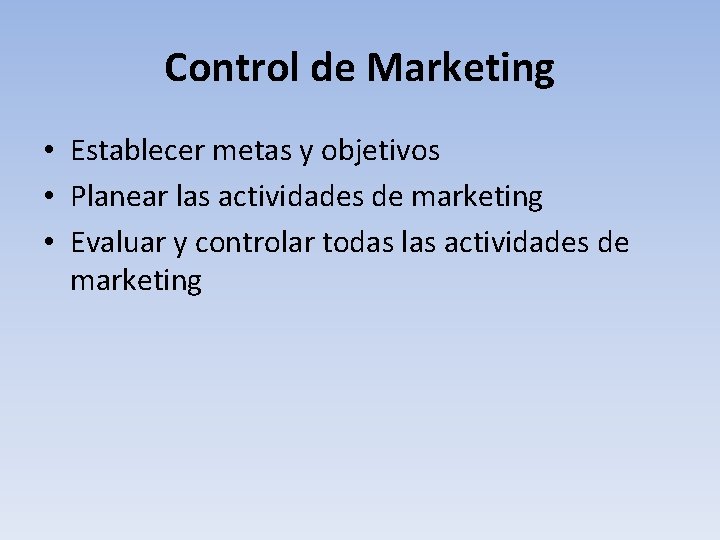 Control de Marketing • Establecer metas y objetivos • Planear las actividades de marketing