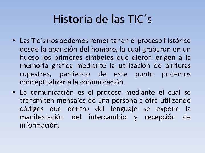 Historia de las TIC´s • Las Tic´s nos podemos remontar en el proceso histórico