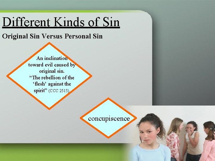 Different Kinds of Sin Original Sin Versus Personal Sin An inclination toward evil caused