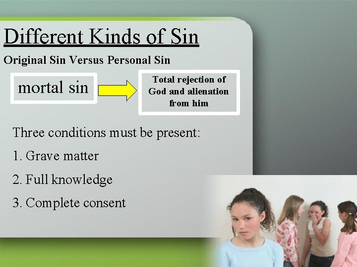 Different Kinds of Sin Original Sin Versus Personal Sin mortal sin Total rejection of