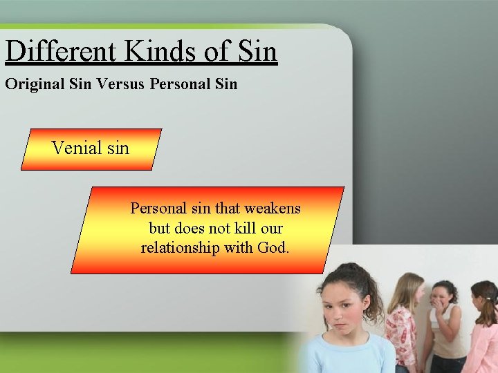 Different Kinds of Sin Original Sin Versus Personal Sin Venial sin Personal sin that
