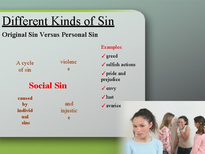 Different Kinds of Sin Original Sin Versus Personal Sin Examples: ✓greed A cycle of