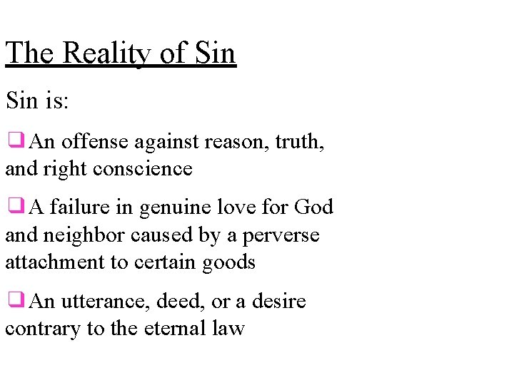 The Reality of Sin is: ❑An offense against reason, truth, and right conscience ❑A