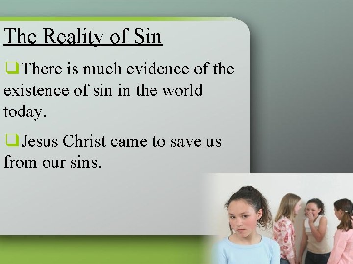 The Reality of Sin ❑There is much evidence of the existence of sin in