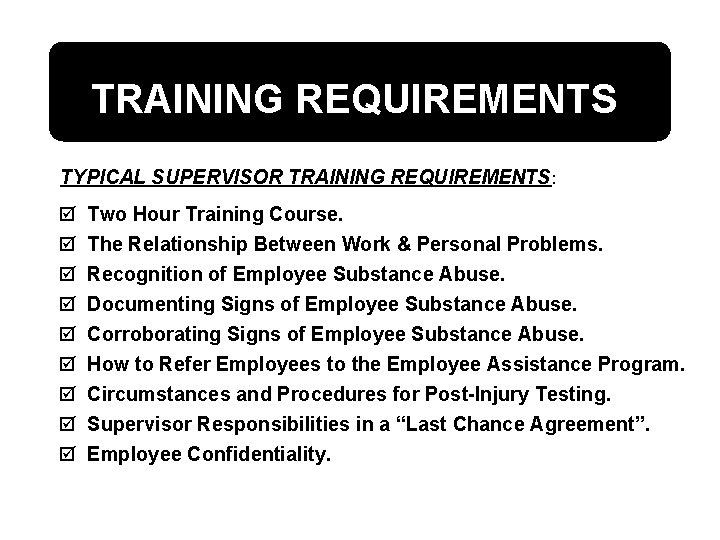 TRAINING REQUIREMENTS TYPICAL SUPERVISOR TRAINING REQUIREMENTS: þ þ þ þ þ Two Hour Training